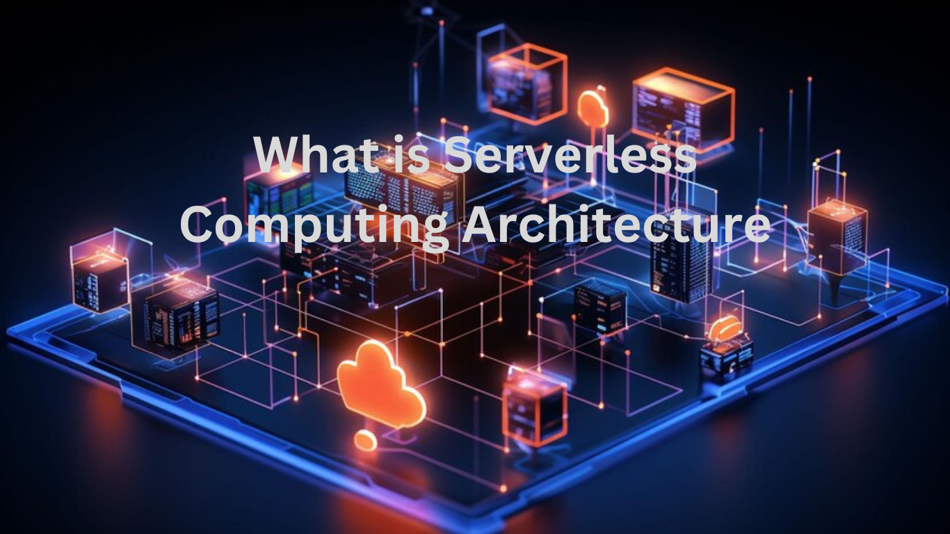 What is serverless computing architecture? Definition, and benefits 2024